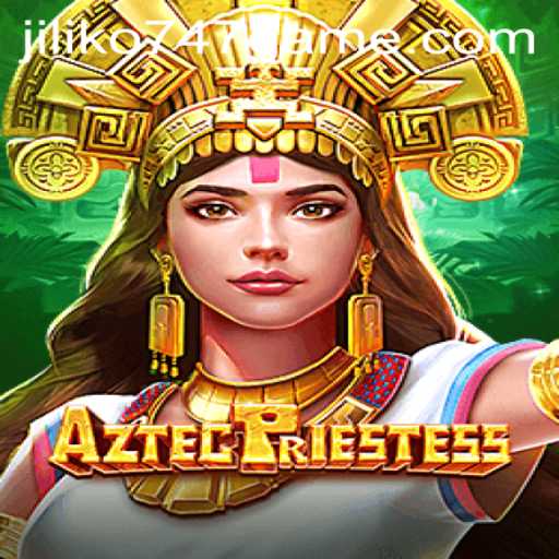 AztecPriestess: Unveiling the Mystical World of Jiliko747 Game