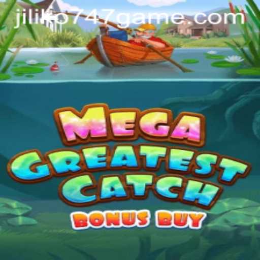MegaGreatestCatchBonusBuy: An Exciting Adventure in Jiliko747 Gaming World