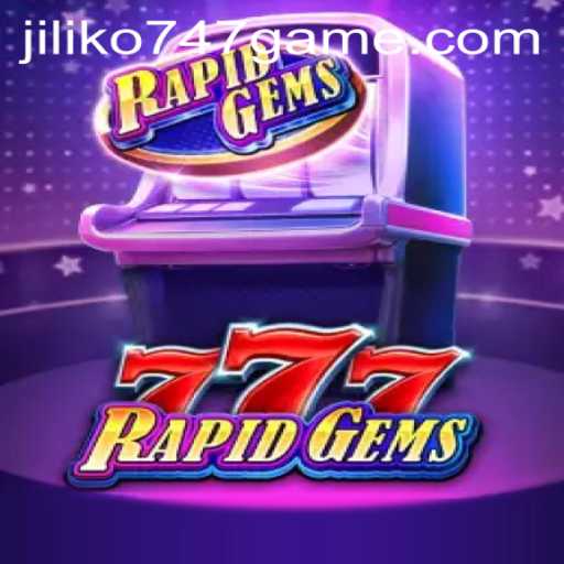 Exploring the Exciting World of RapidGems777 and Jiliko747 Game
