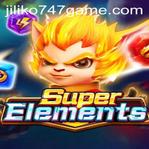 Unveiling SuperElements: A Dive into the Dynamic World of Jiliko747 Game