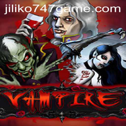 Exploring the World of Vampire Game - An Introduction to the Jiliko747 Experience