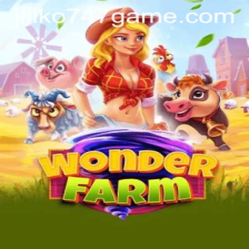 Exploring the Enchanting World of WonderFarm and Jiliko747 Game